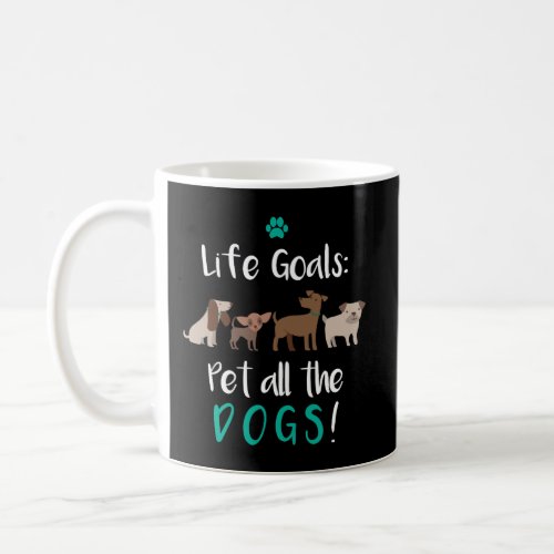 Life Goals Pet All Dogs Dog Lover Hoodie Coffee Mug