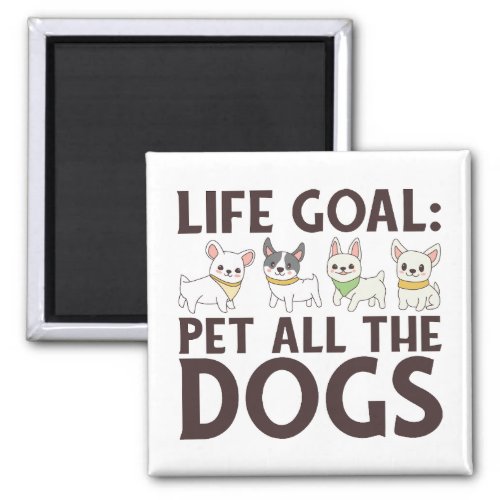 Life Goals Pet All The Dogs Magnet