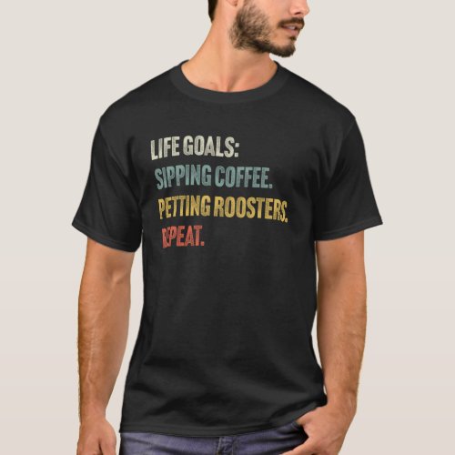 Life Goals Sip Coffee  Pet Roosters  Vintage Roos T_Shirt