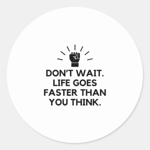 Life goes faster than you think classic round sticker