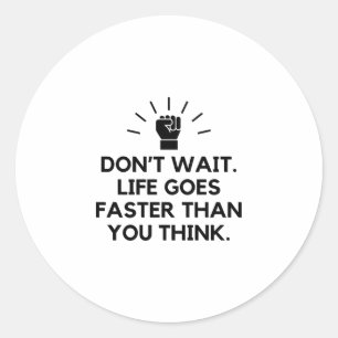 Life goes faster than you think classic round sticker