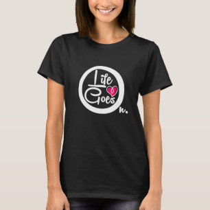 Life Goes On Nice Text Inspirational T-Shirt