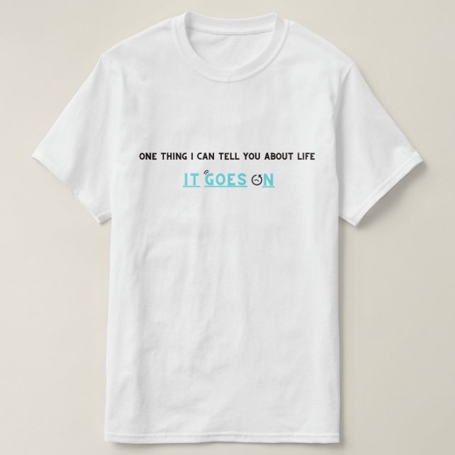 LIFE GOES ON shirt (Design Front)