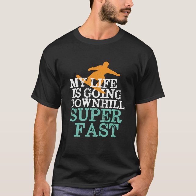 Life Going Downhill Super Fast Funny Snowboarding T-Shirt (Front)