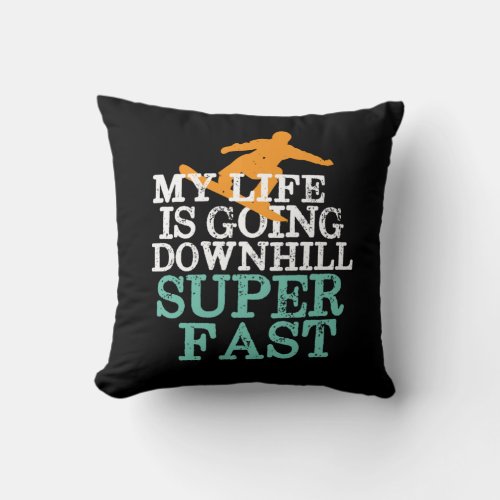 Life Going Downhill Super Fast Funny Snowboarding Throw Pillow