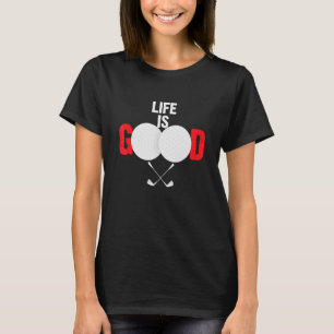 Life Good Golf Ball Sport Golf T-Shirt