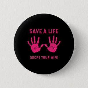 Life Grope Your Wife Cool Breast Cancer Awareness  Button