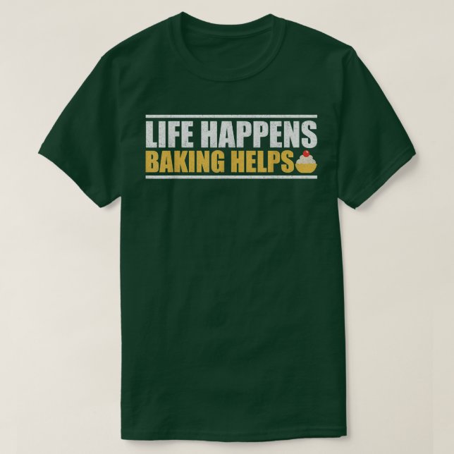 Life Happens Baking Helps T Shirt (Design Front)