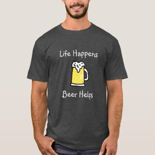 Life Happens, Beer Helps Alcohol Humor T-Shirt