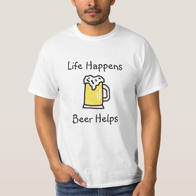 Life Happens, Beer Helps Alcohol Humor T-Shirt (Front)