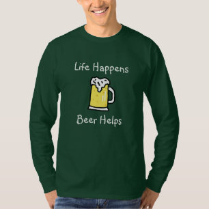 Life Happens, Beer Helps Alcohol Humor T-Shirt