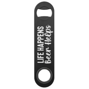 Life Happens, Beer Helps Steel Bottle Opener