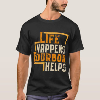 Life Happens Bourbon Helps Funny Whiskey Drinking T-Shirt