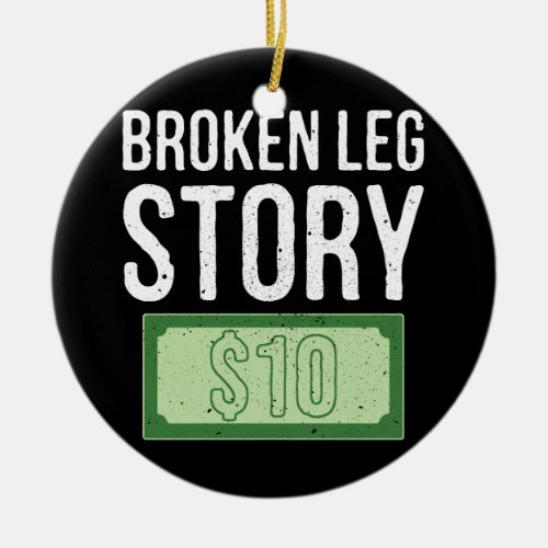 Life Happens Broken Leg Story 10 Dollar Bones Inju Ceramic Ornament