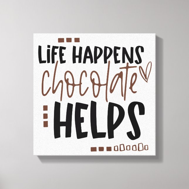Life Happens Chocolate Helps Amusing Quote Canvas Print (Front)