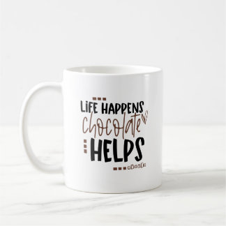 Life Happens Chocolate Helps amusing Quote Coffee Mug