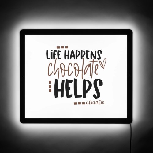 Life Happens Chocolate Helps amusing Quote   LED Sign