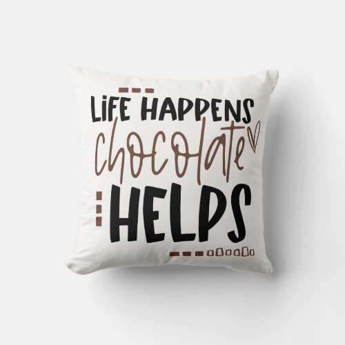 Life Happens Chocolate Helps Fun Quote White Throw Pillow