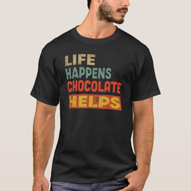 Life Happens Chocolate Helps Funny Chocolate Lover T-Shirt (Front)