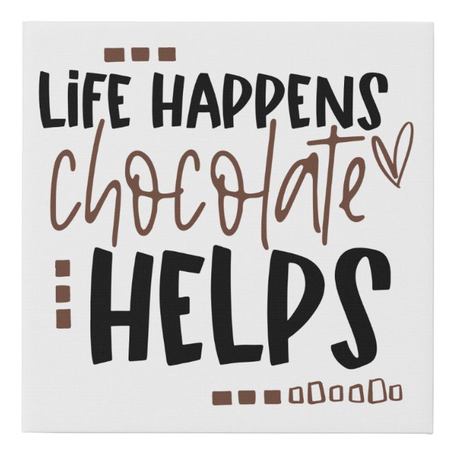 Life Happens Chocolate Helps Funny Quote Faux Canvas Print (Front)