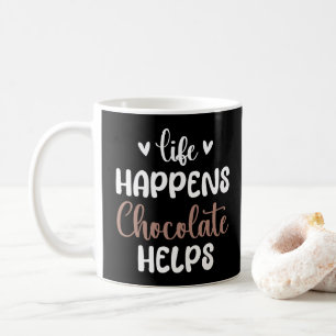 Life Happens Chocolate Helps Funny Sayings Coffee Mug
