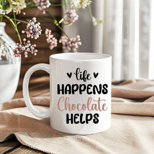 Life Happens Chocolate Helps Funny Sayings Coffee Mug