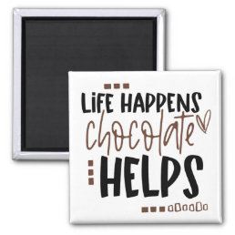 Life Happens Chocolate Helps Humorous Quote Magnet