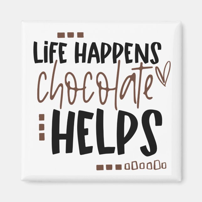 Life Happens Chocolate Helps Humorous Quote Magnet (Front)