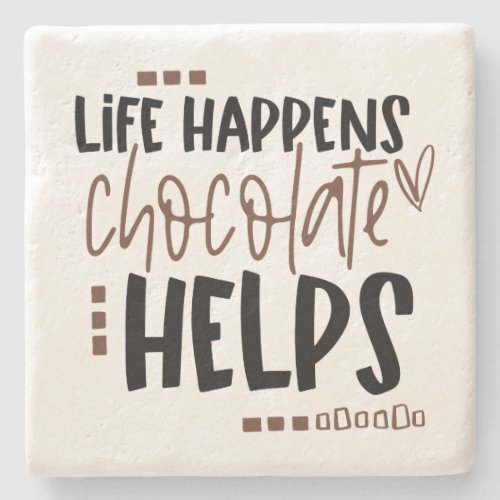 Life Happens Chocolate Helps Humorous Quote Stone Coaster