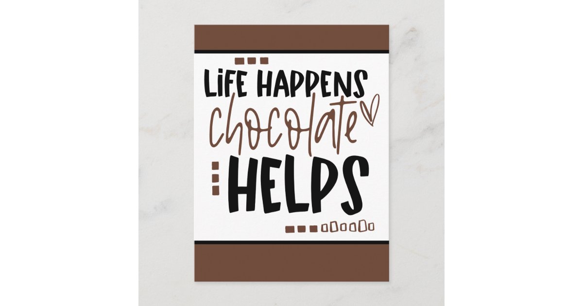 Life Happens Chocolate Helps Positive Quote Postcard | Zazzle