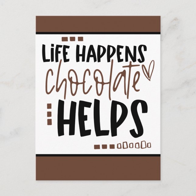 Life Happens Chocolate Helps Positive Quote Postcard (Front)