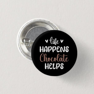Life Happens Chocolate Helps Positivity Typography Button