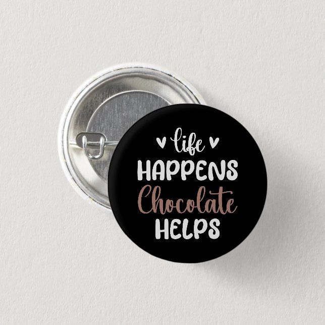 Life Happens Chocolate Helps Positivity Typography Button (Front & Back)