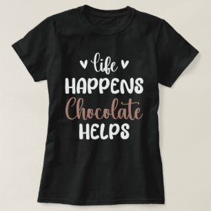 Life Happens Chocolate Helps Positivity Typography T-Shirt