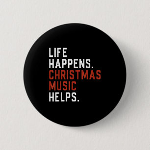 Life Happens Christmas Music Helps Christmas Teach Button