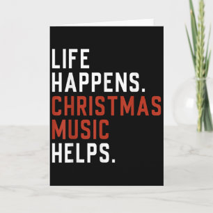 Life Happens Christmas Music Helps Christmas Teach Card