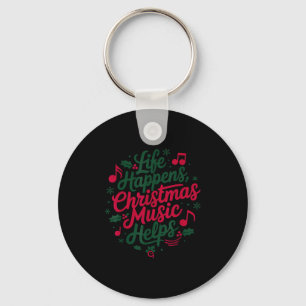 Life Happens Christmas Music Helps For Christmas M Keychain