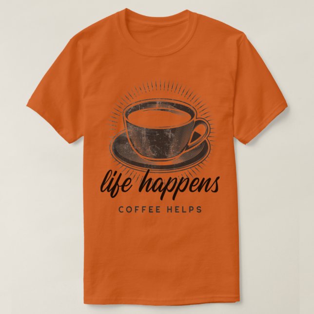 Life Happens Coffee Helps1 T-Shirt (Design Front)