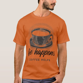 Life Happens Coffee Helps1 T-Shirt