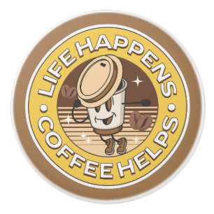 Life happens coffee helps ceramic knob
