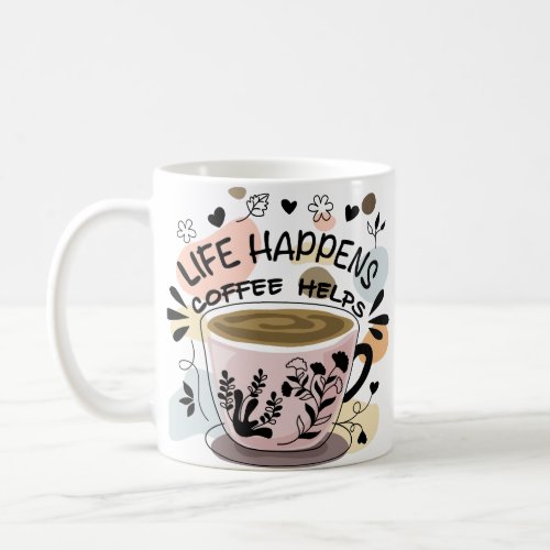 Life Happens Coffee Helps Coffee Mug