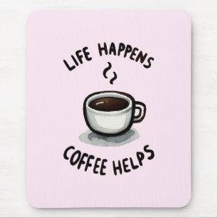 Life Happens, Coffee Helps - For Coffee Lover Mouse Pad