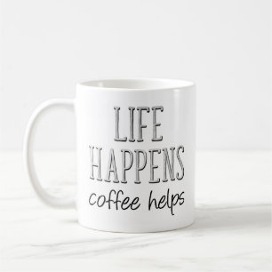 Life Happens Coffee Helps, Funny Coffee Mug