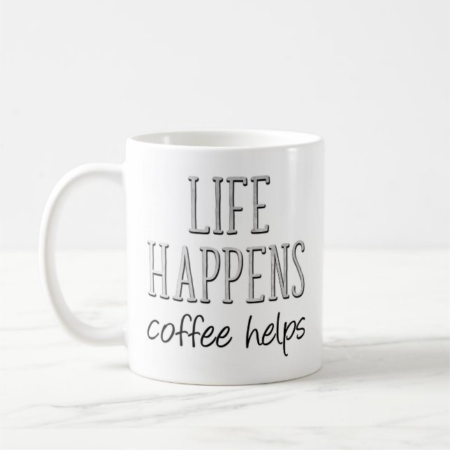 Life Happens Coffee Helps, Funny Mug (Left)