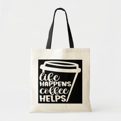 Life Happens Coffee Helps Funny  Tote Bag