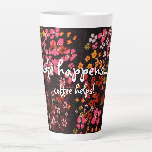 Life Happens coffee helps Latte Mug