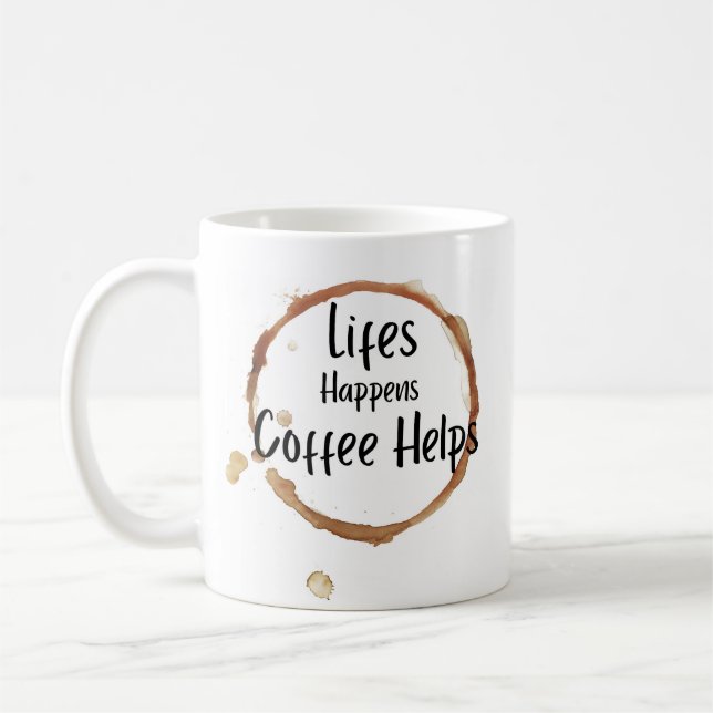 “Life Happens Coffee Helps Mug – Funny Coffee Love (Left)