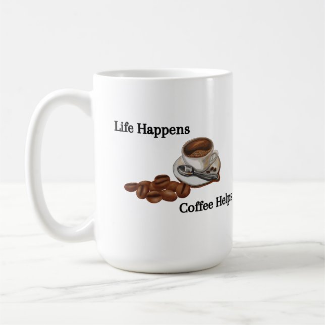 Life Happens Coffee Helps on a  Mug (Left)