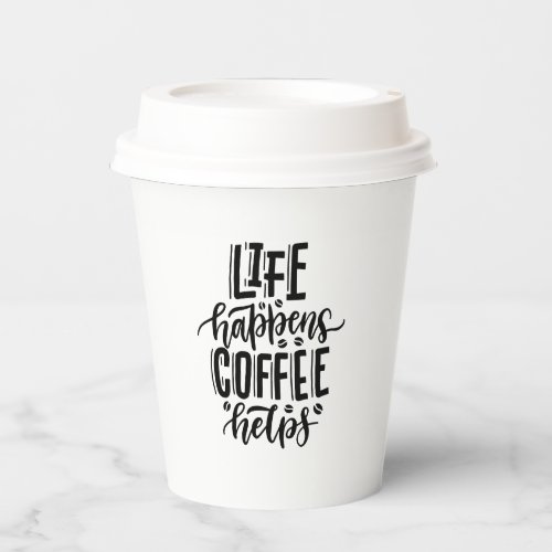 Life Happens Coffee Helps  Paper Cups