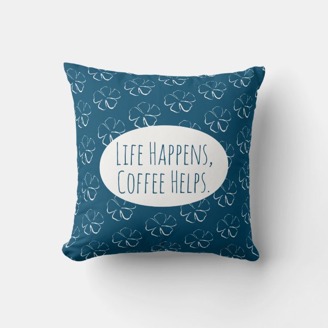Life Happens, Coffee Helps. Throw Pillow (Front)